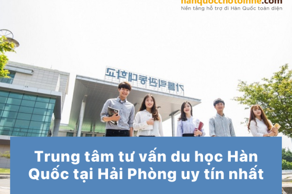 TOP 10+ trung tâm tư vấn du học Hàn Quốc tại Hải Phòng uy tín nhất
