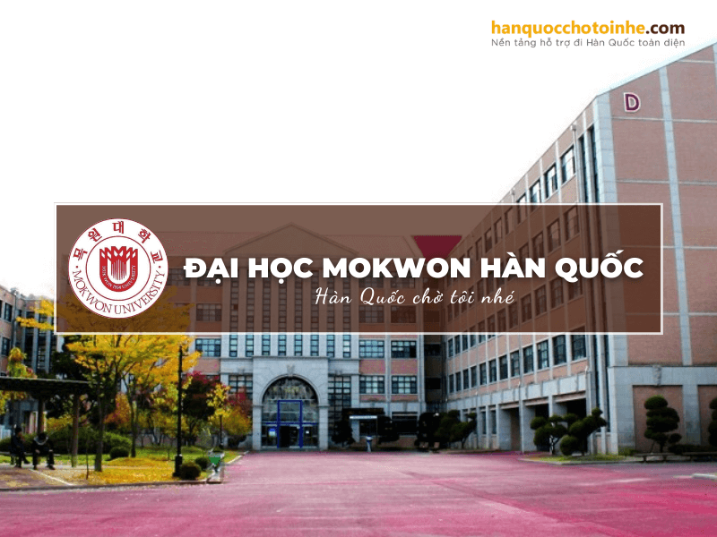 Đại học Mokwon Hàn Quốc - Được xếp vào TOP 1% visa thẳng trong năm 2021