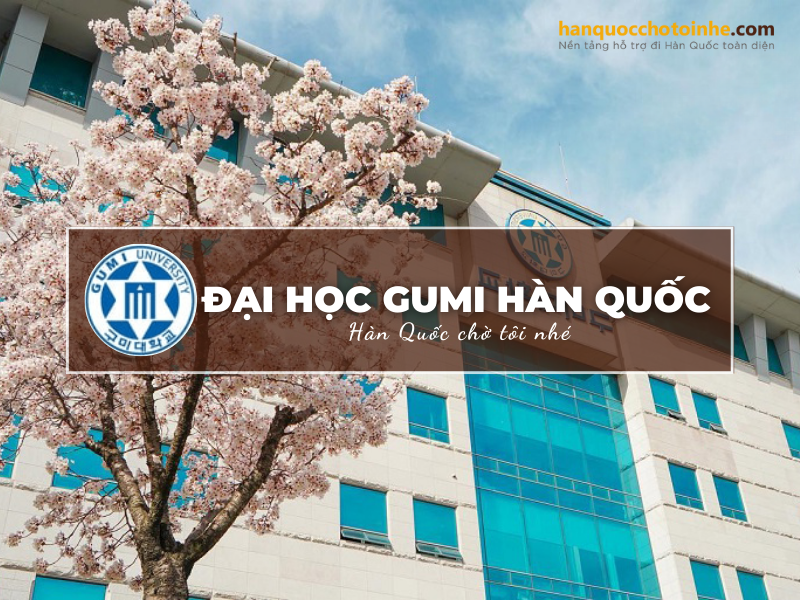 Đại học Gumi - Nơi đào tạo nguồn nhân lực và phát triển nhân tài cho các tập đoàn công nghệ lớn hàng đầu trên thế giới