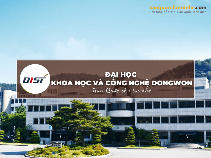 ại học khoa học và công nghệ Dongwon - Ngôi trường đào tạo ra nguồn nhân lực kỹ thuật cao