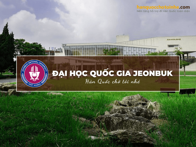 Đại học Quốc gia Jeonbuk - Top các trường có chất lượng giáo dục hàng đầu Hàn Quốc
