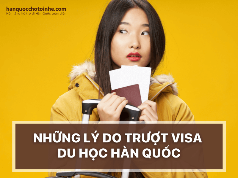 Những lý do trượt visa du học Hàn Quốc 