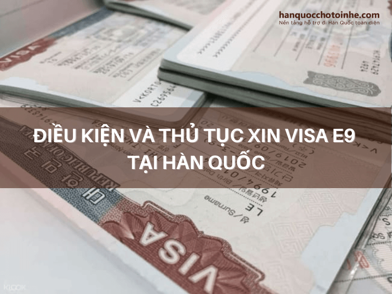 Điều kiện và thủ tục xin Visa E9 tại Hàn Quốc