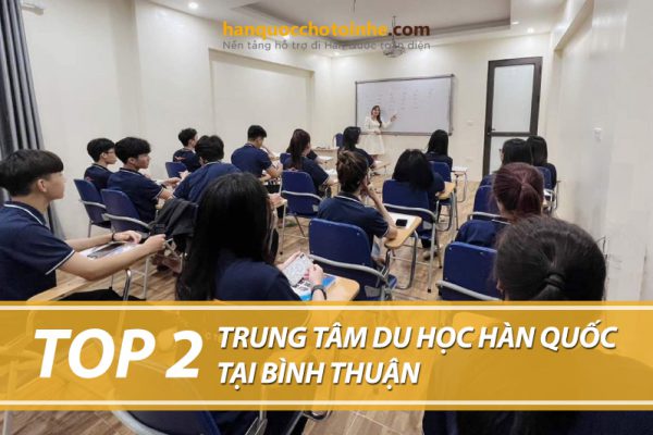 Top 2 trung tâm tư vấn du học Hàn Quốc tại Bình Thuận uy tín