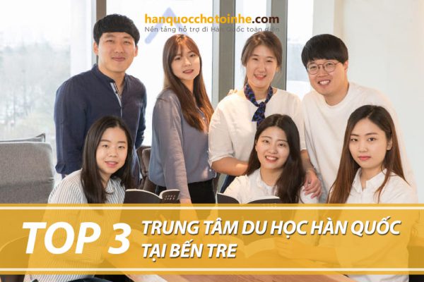 Top 3 trung tâm tư vấn du học Hàn Quốc tại Bến Tre uy tín