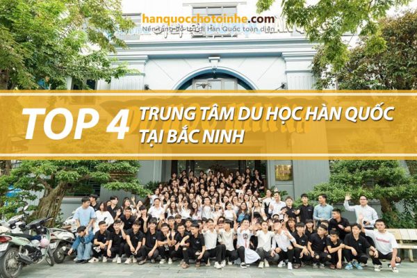 Top 4 trung tâm tư vấn du học Hàn Quốc tại Bắc Ninh uy tín