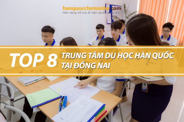Top 8 trung tâm tư vấn du học Hàn Quốc tại Đồng Nai uy tín