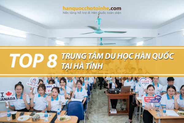 Top 8 trung tâm tư vấn du học Hàn Quốc tại Hà Tĩnh uy tín