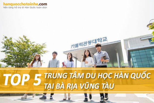 Top 5 trung tâm tư vấn du học Hàn Quốc tại Bà Rịa – Vũng Tàu