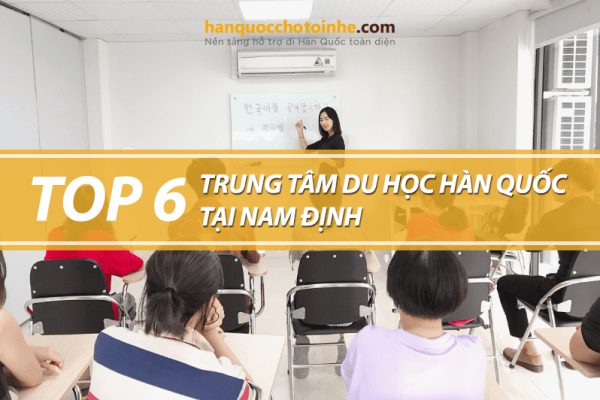 Top 6 trung tâm tư vấn du học Hàn Quốc tại Nam Định uy tín