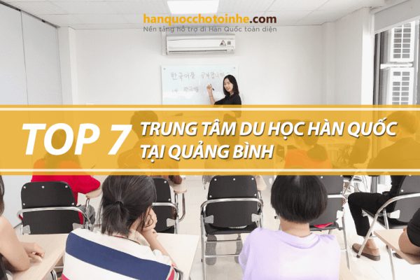 Top 7 trung tâm tư vấn du học Hàn Quốc tại Quảng Bình uy tín