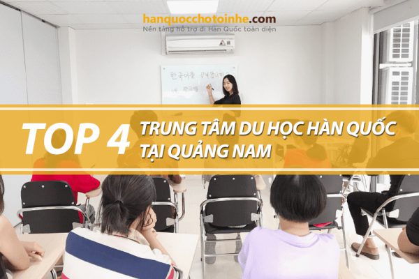Top 4 trung tâm tư vấn du học Hàn Quốc tại Quảng Nam uy tín