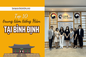 Top 10 trung tâm tiếng Hàn chất lượng hàng đầu tại Bình Định 