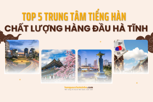 Top 5 trung tâm tiếng Hàn dẫn đầu chất lượng tại Hà Tĩnh 