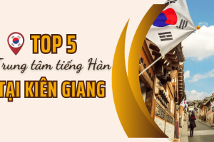 Top 5 trung tâm tiếng Hàn uy tín tại Kiên Giang