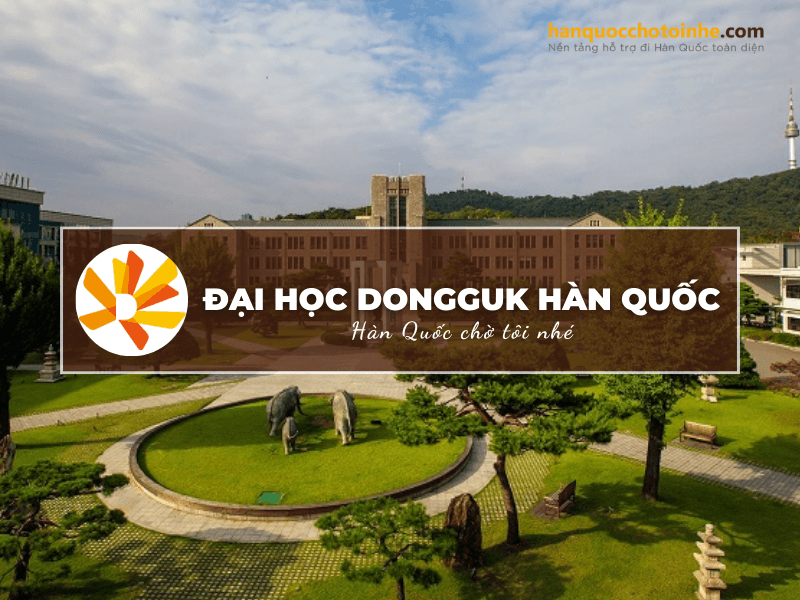 Trường Đại học Dongguk Hàn Quốc: Dongguk University – 동국대학교