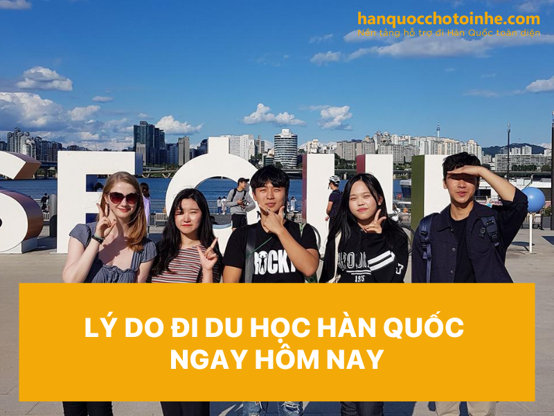 Lý do bạn nên đi du học Hàn Quốc