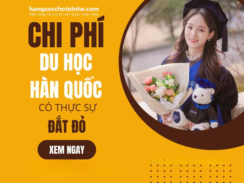 Chi phí du học Hàn Quốc có thực sự đắt đỏ như bạn tưởng tượng