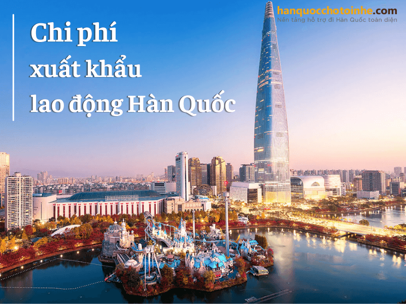 Chi phí xuất khẩu lao động Hàn Quốc