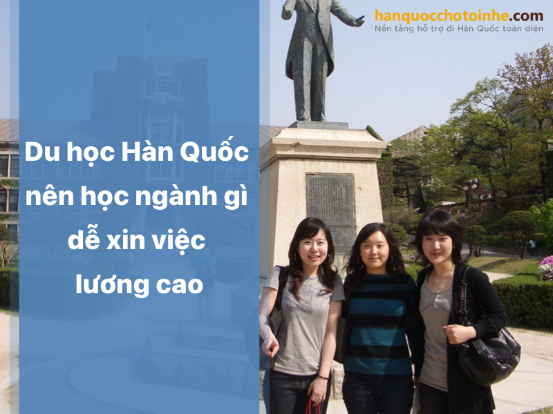 Du học Hàn Quốc nên học ngành gì