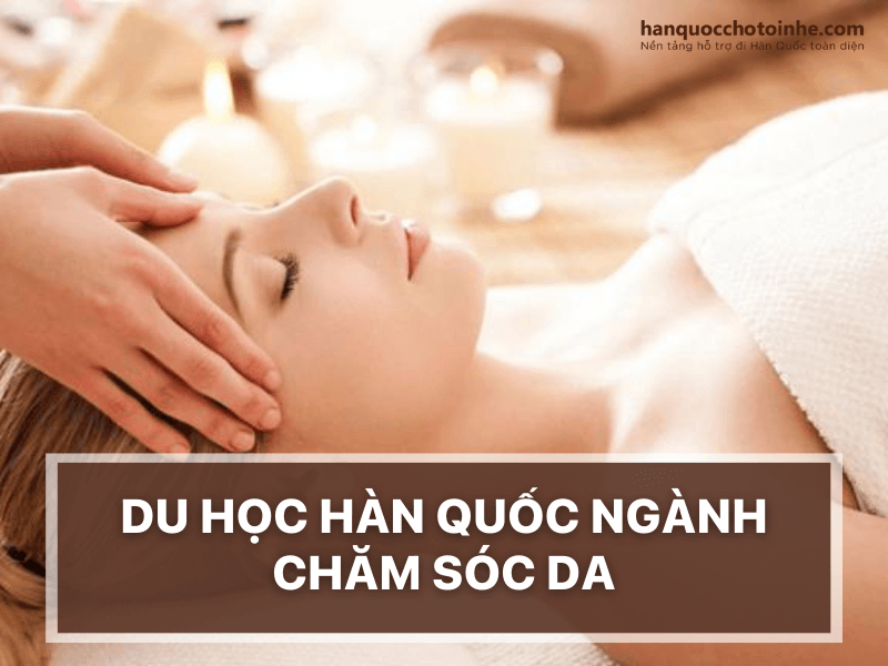 Du học Hàn Quốc ngành chăm sóc da