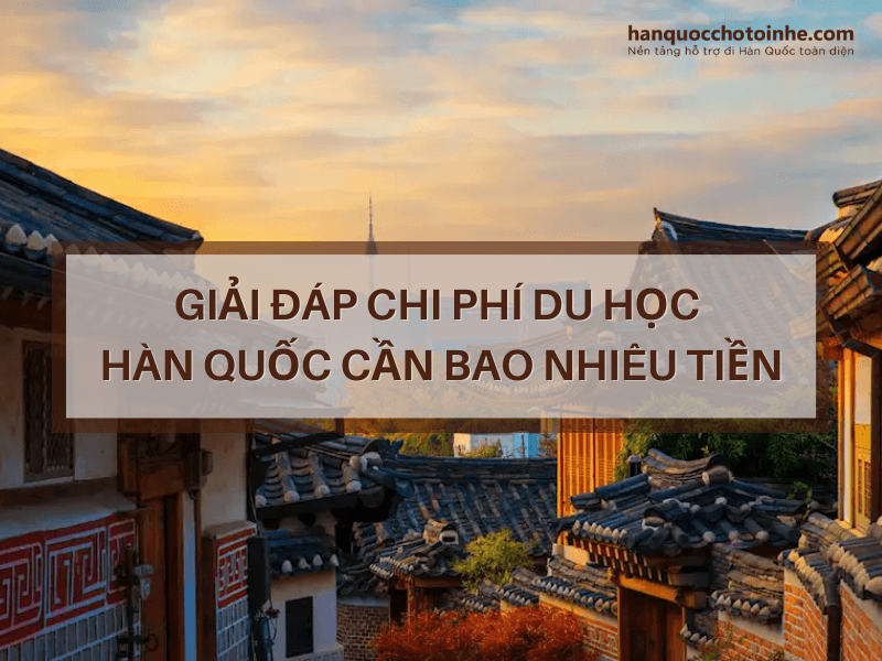 Chi phí du học Hàn Quốc cần bao nhiêu tiền