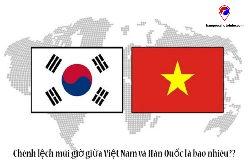 Giờ Hàn và Việt chênh nhau 2 tiếng