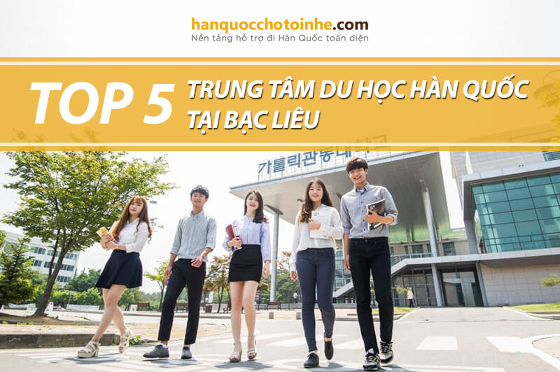 Top 5 trung tâm tư vấn du học Hàn Quốc tại Bạc Liêu uy tín