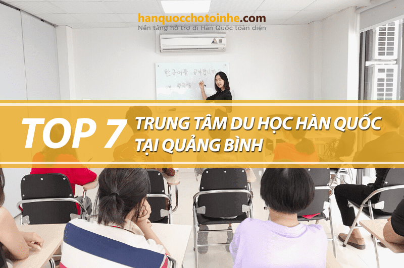 Bạn muốn tìm một trung tâm tư vấn du học tại Quảng Bình. Đừng lo! với Top 7 trung tâm tư vấn du học Hàn Quốc tại Quảng Bình uy tín nhất