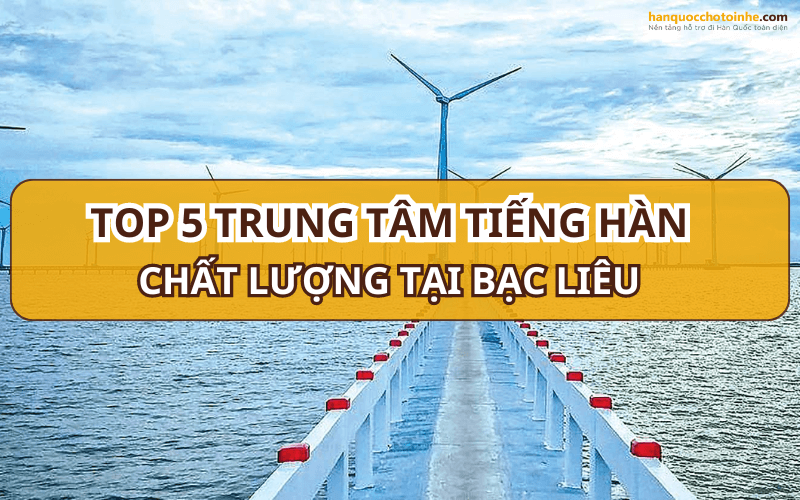 Khám phá trung tâm tiếng Hàn tại Bạc Liêu