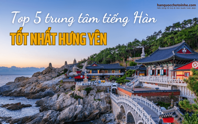 Trung tâm tiếng Hàn chất lượng nhất Hưng Yên