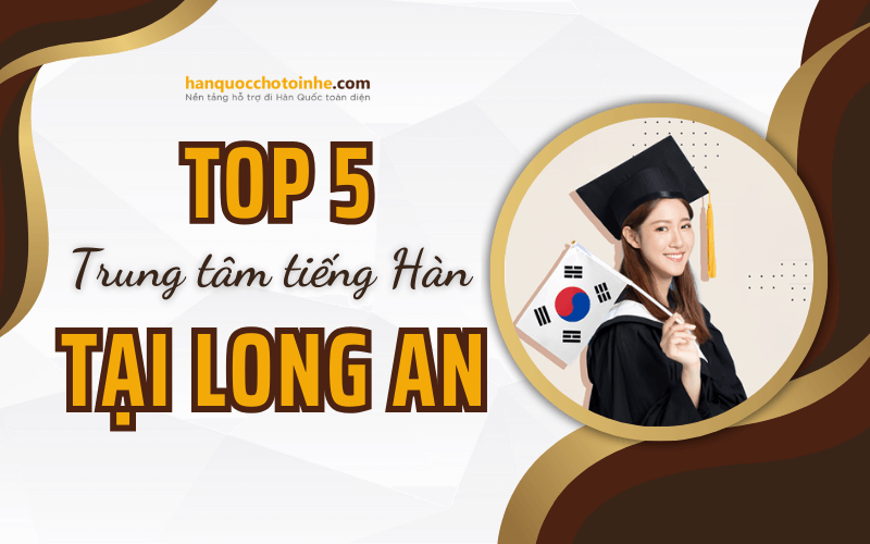 Khám phá 5 trung tâm tiếng Hàn chất lượng tại Long An