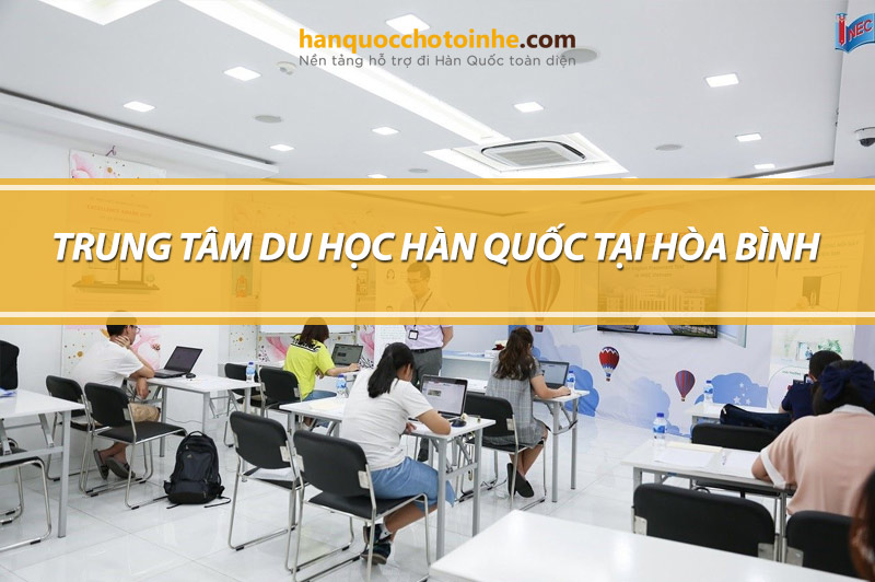 Trung tâm tư vấn du học Hàn Quốc tại Hòa Bình uy tín