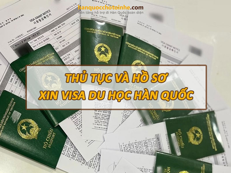 Thủ tục và hồ sơ xin visa du học Hàn Quốc